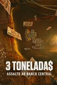 3 Tonelada$: Assalto ao Banco Central – 1ª Temporada