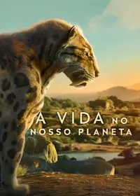 A Vida no Nosso Planeta – 1ª Temporada Completa