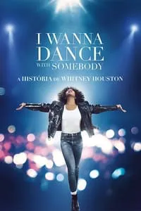 I Wanna Dance with Somebody – A História de Whitney Houston