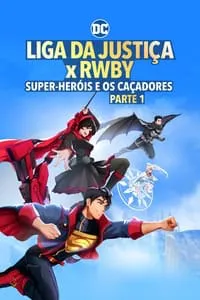 Liga da Justiça x RWBY: Super-Heróis e Caçadores – Parte 1